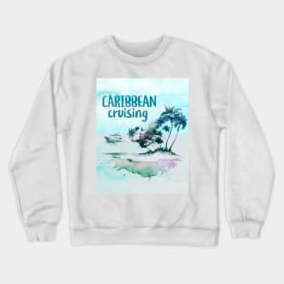 Caribbean Cruising Crewneck Sweatshirt